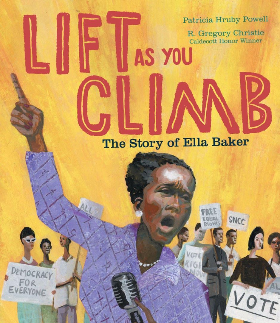 Lift as You Climb: The Story of Ella Baker by Patricia H. Powell